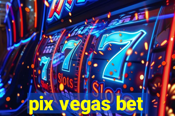 pix vegas bet